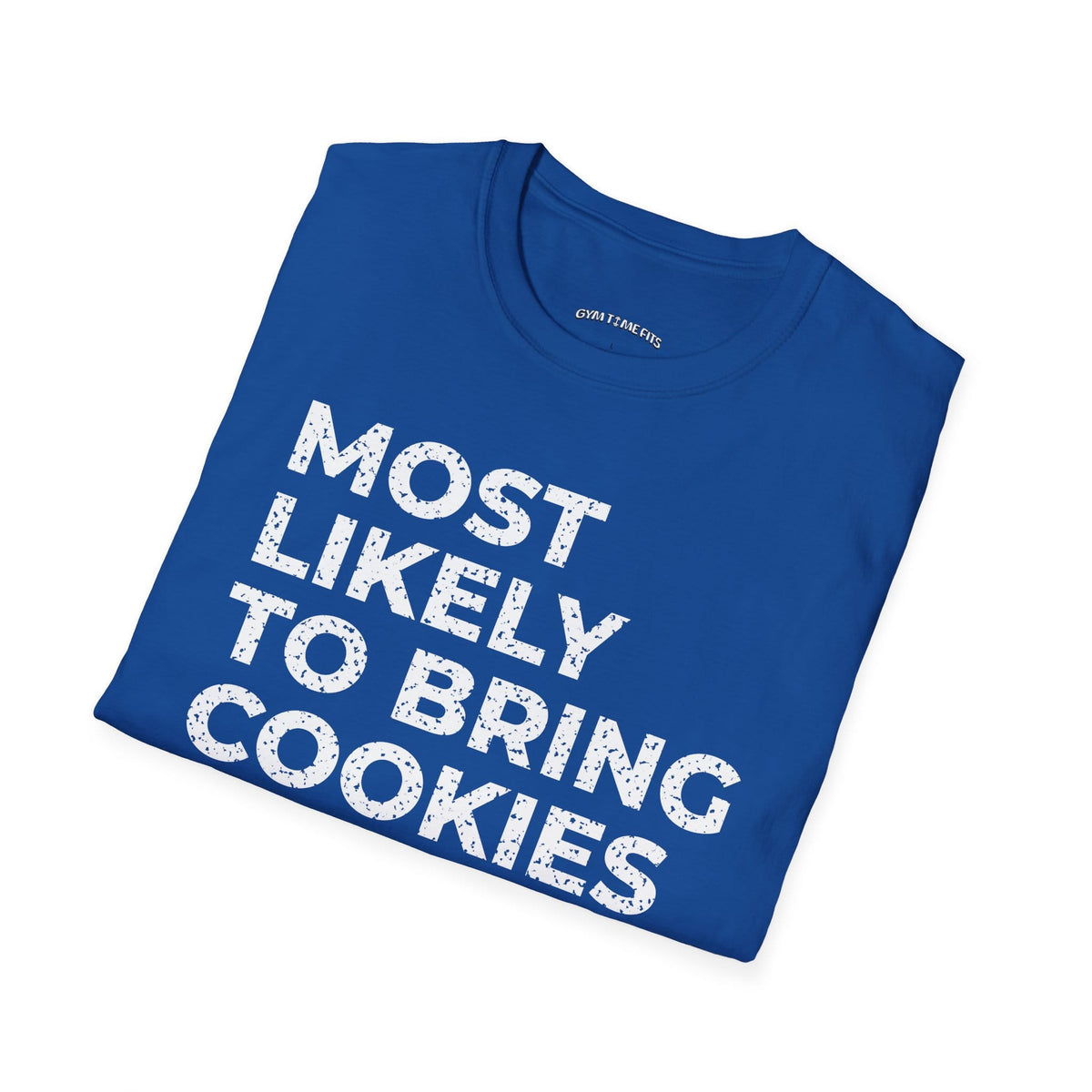 Folded royal blue t-shirt printed with "MOST LIKELY TO BRING COOKIES TO THE GYM" in white