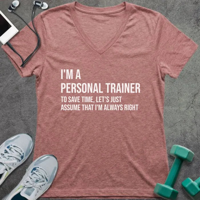 Heather mauve t-shirt printed with "I'm a Personal Trainer to Save Time, Let's Just Assume That I'm Always Right"