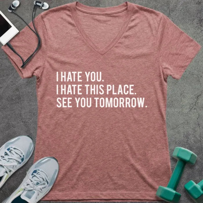 Heather mauve t-shirt printed with "I Hate You. I Hate This Place. See You Tomorrow."