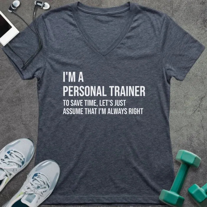 Heather navy t-shirt printed with "I'm a Personal Trainer to Save Time, Let's Just Assume That I'm Always Right"