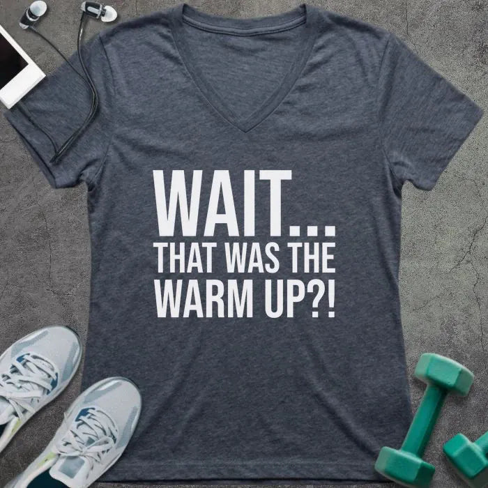 Heather navy t-shirt printed with "Wait... That Was the Warm Up?!"