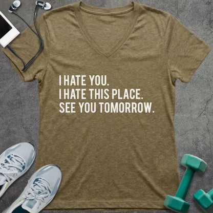 Heather olive t-shirt printed with "I Hate You. I Hate This Place. See You Tomorrow."