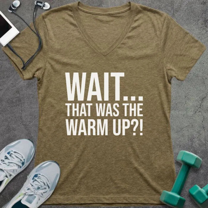 Heather olive t-shirt printed with "Wait... That Was the Warm Up?!"