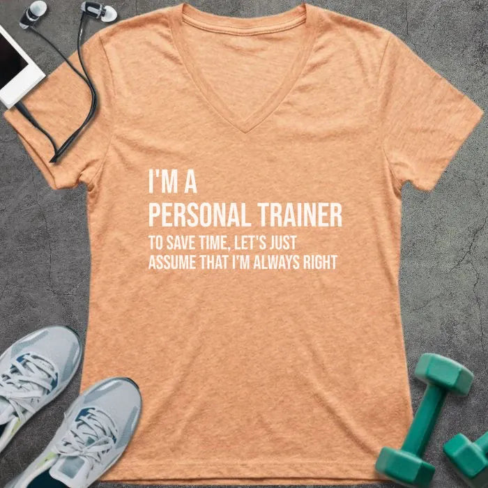 Heather peach t-shirt printed with "I'm a Personal Trainer to Save Time, Let's Just Assume That I'm Always Right"