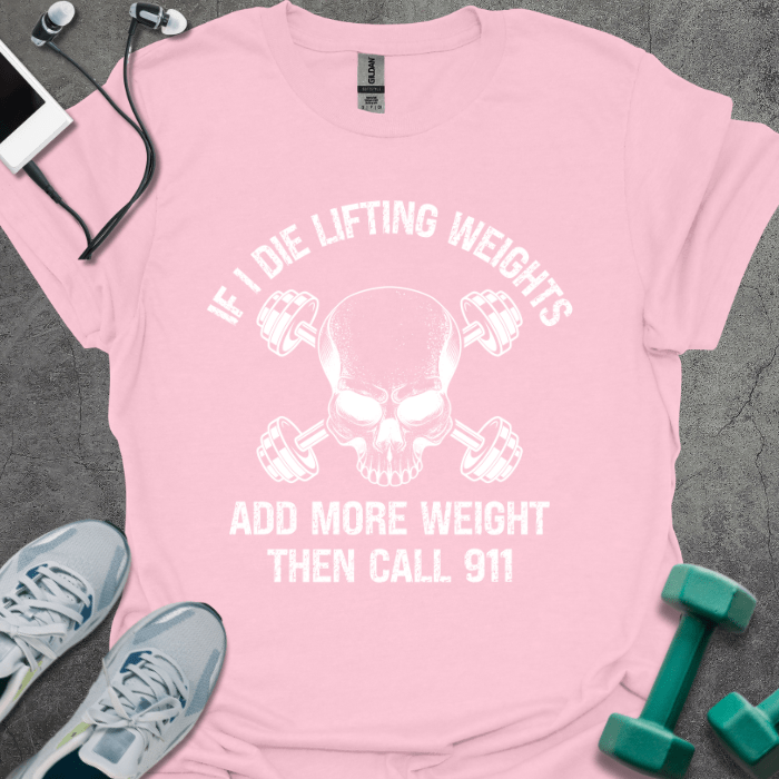 T-Shirt If I Die While Lifting Weights T-Shirt