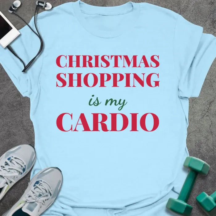 Light blue t-shirt printed with "CHRISTMAS SHOPPING is my CARDIO" in red and green