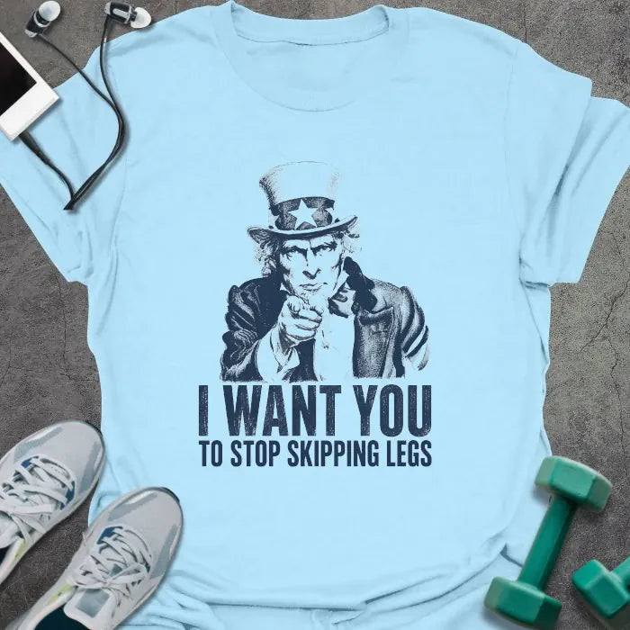 Light blue t-shirt printed with "I Want You to Stop Skipping Legs" in navy, with an illustration of Uncle Sam pointing