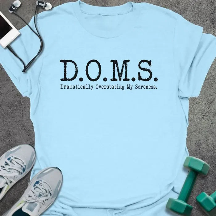 Light blue t-shirt printed with "D.O.M.S. Dramatically Overstating My Soreness." in black