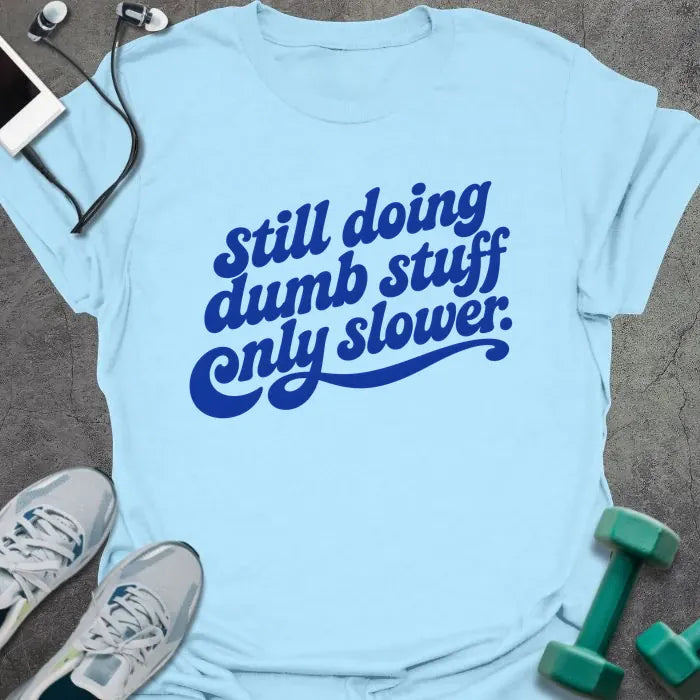 T-Shirt Light Blue / S Dumb Slower T-Shirt