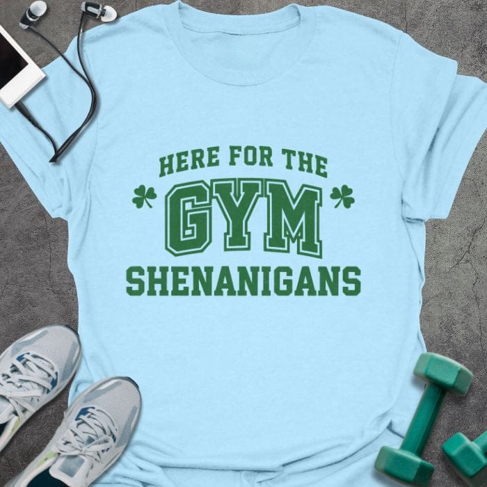 Light blue t-shirt printed with "Here for the Gym Shenanigans" in green