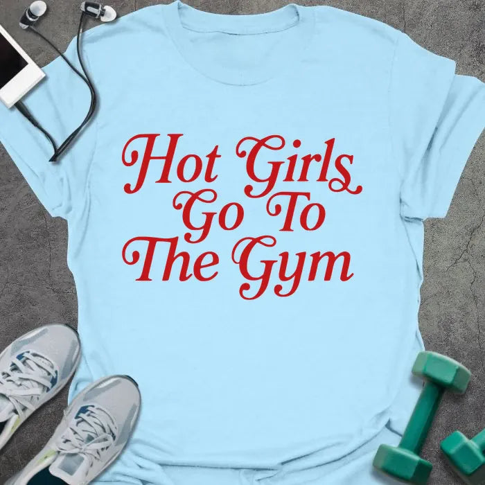 Light blue t-shirt printed with "Hot Girls Go To The Gym" in red