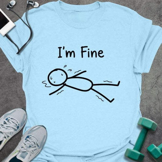 T-Shirt Light Blue / S I'm Fine T-Shirt