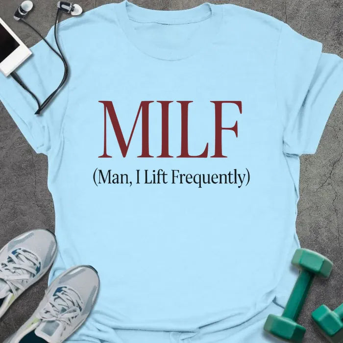 Light blue t-shirt printed with "MILF (Man, I Lift Frequently)" in red
