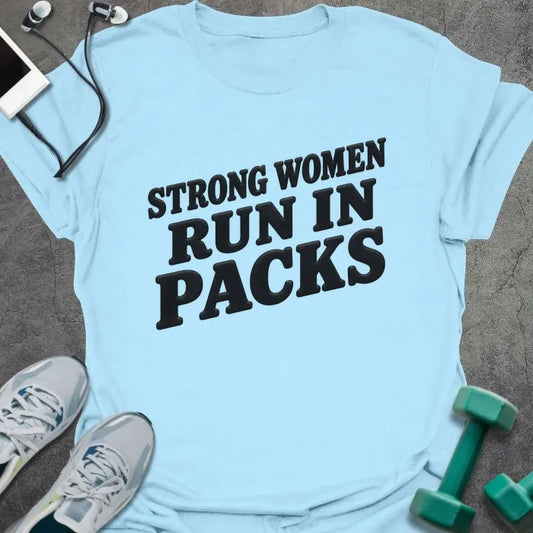 Light Blue t-shirt printed with "STRONG WOMEN RUN IN PACKS" in black block lettering