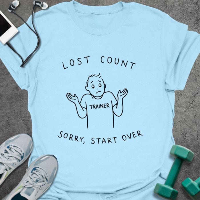 Light blue t-shirt printed with "Lost Count Sorry, Start Over", with stick figure with raised arms