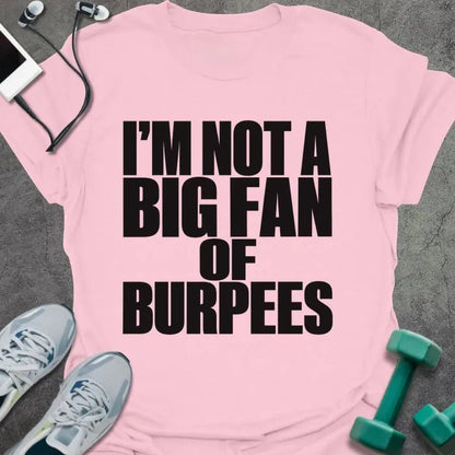Light pink t-shirt printed with "I'M NOT A BIG FAN OF BURPEES" in black