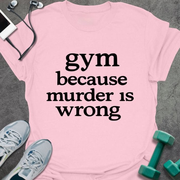 Light pink t-shirt printed with "gym because murder is wrong"