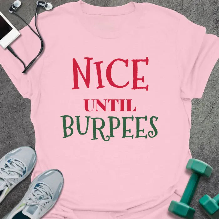 Light pink t-shirt printed with "NICE UNTIL BURPEES" in red and green