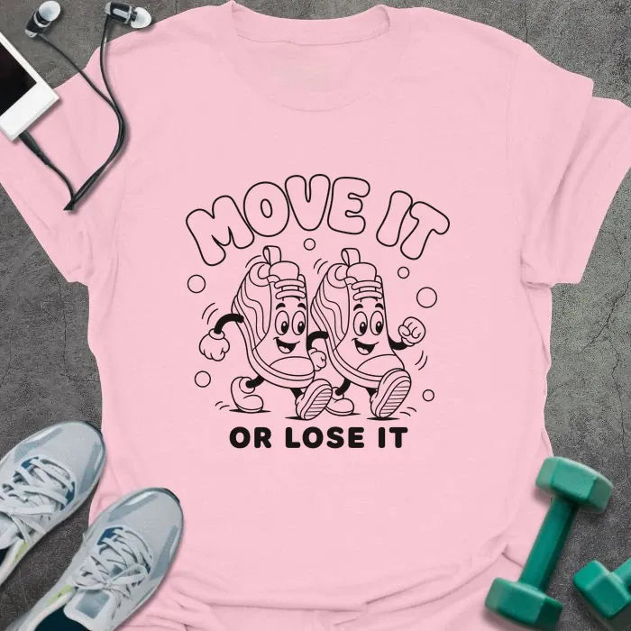 Light Pink t-shirt printed with "MOVE IT OR LOSE IT" in black line art with two anthropomorphic sneakers