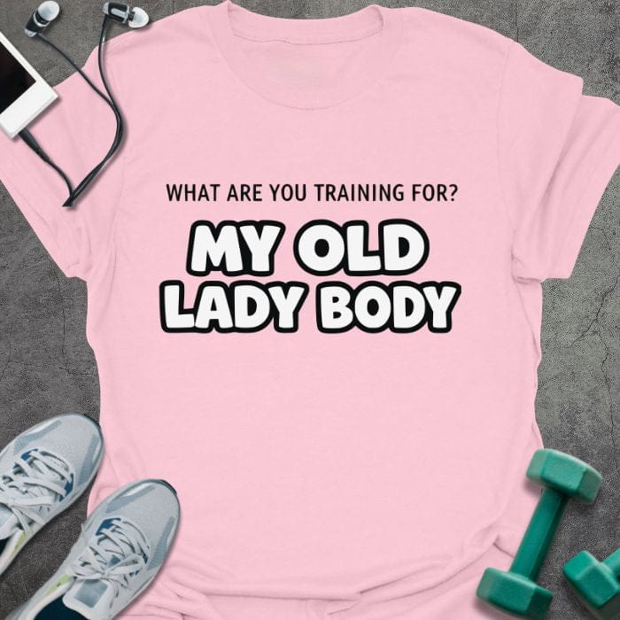 Light pink t-shirt printed with "What Are You Training for? my Old Lady Body", with outlined text styling