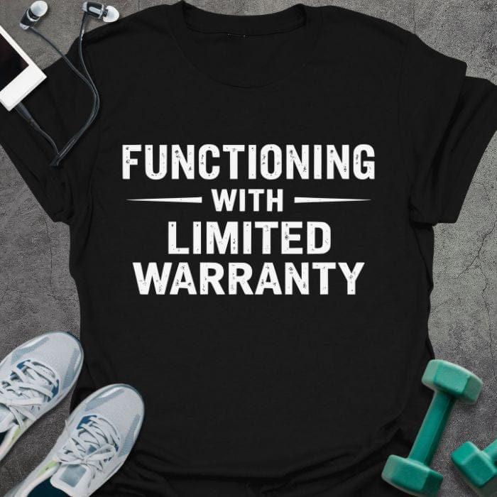 T-shirt printed with "Functioning With Limited Warranty" in white