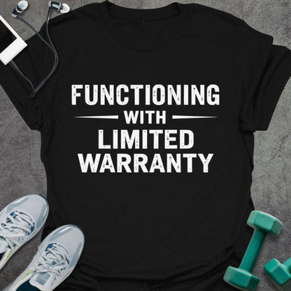 T-shirt printed with "Functioning With Limited Warranty" in white