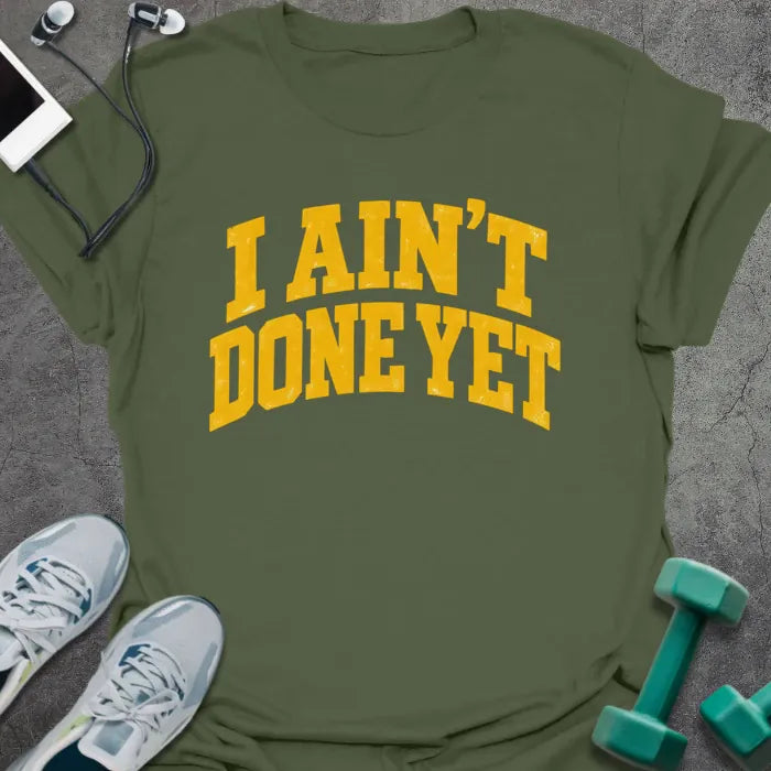 T-Shirt Military Green / S Aint Done T-Shirt