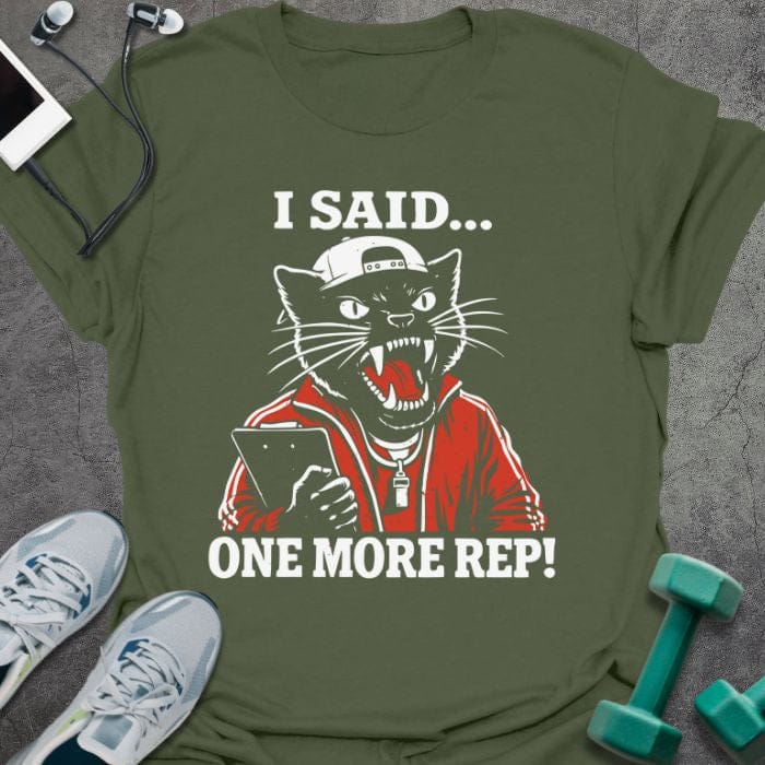 Military green t-shirt printed with "I Said... One More Rep!" in white, red, with an angry cat with a clipboard