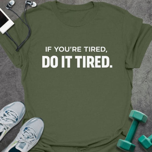 T-Shirt Military Green / S Do It Tired T-Shirt