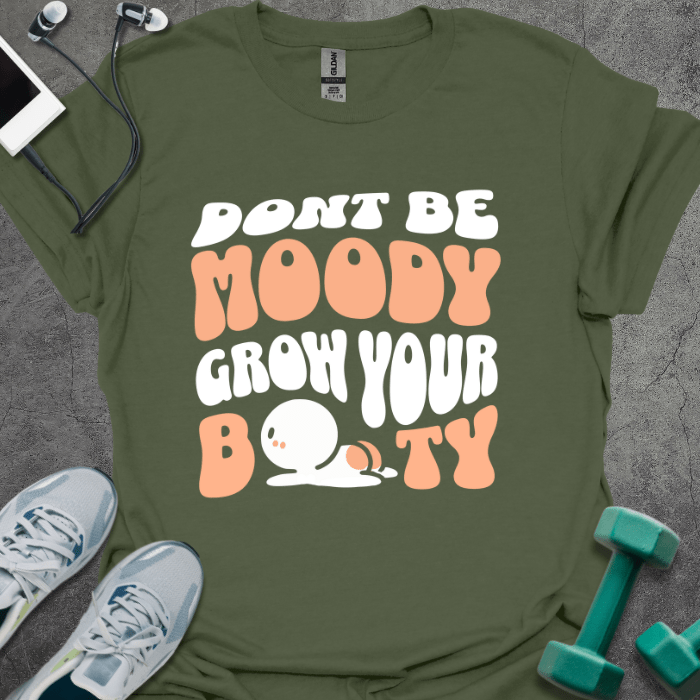 T-Shirt Military Green / S Don't Be Moody T-Shirt