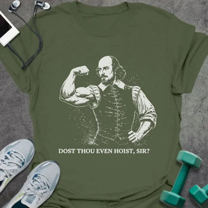 Military green t-shirt printed with "Dost Thou Even Hoist, Sir?" in white, with Shakespeare figure flexing bicep graphic