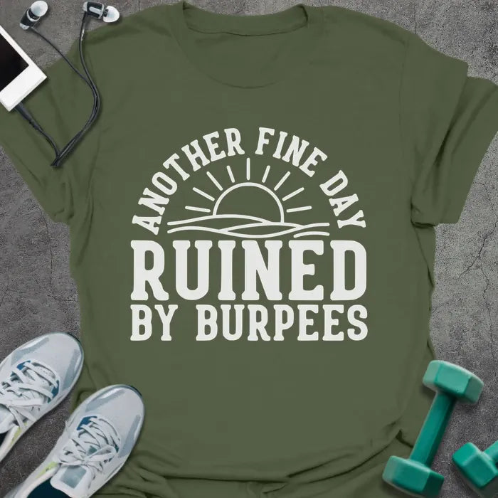 Military green t-shirt printed with "Another Fine Day Ruined By Burpees", with an illustration of a sun