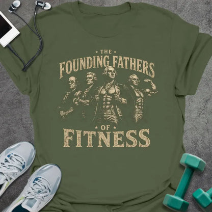 Military green t-shirt printed with "The Founding Fathers of Fitness" in tan and white, with muscular historical figures with barbells and shields