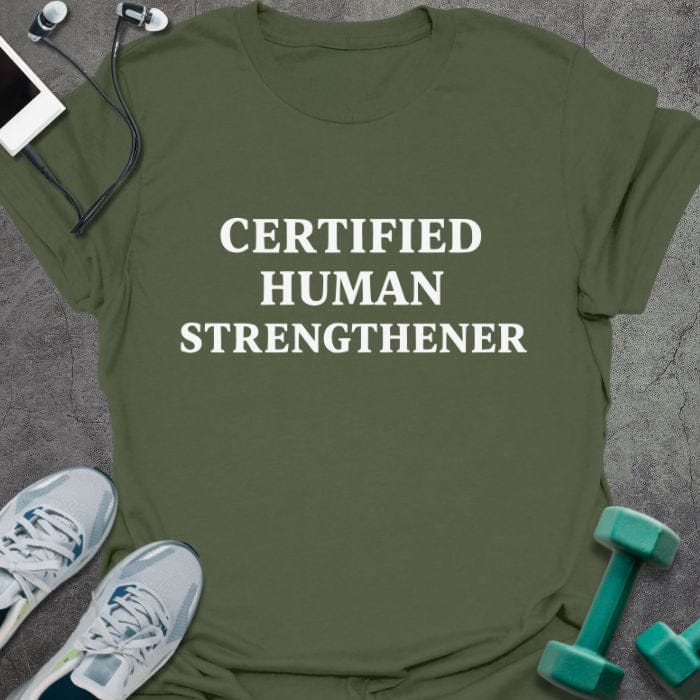 Military green t-shirt printed with "Certified Human Strengthener" in white