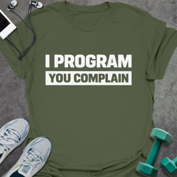 Military green t-shirt printed with "I Program You Complain" in white