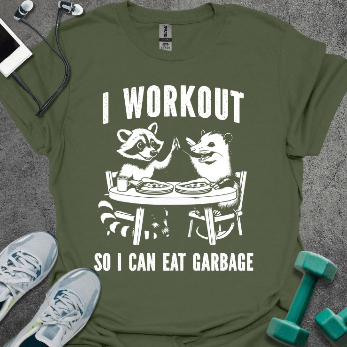 T-Shirt Military Green / S I Workout So I Can Eat Garbage T-Shirt