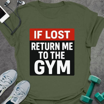Military green t-shirt printed with "If Lost Return Me to the Gym"