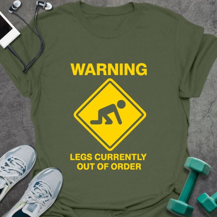 Military green t-shirt printed with "Warning Legs Currently Out of Order" in yellow, with a yellow warning sign of a figure crawling