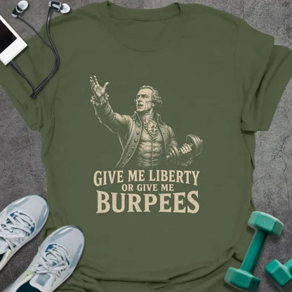 Military green t-shirt printed with "Give Me Liberty or Give Me Burpees" in white and gold, with a historical figure graphic