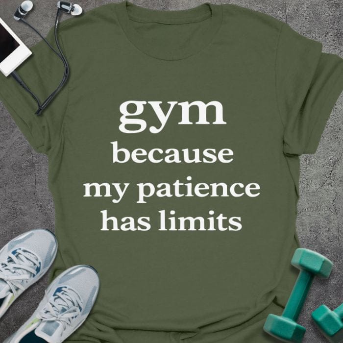 Military green t-shirt printed with "gym because my patience has limits" in white