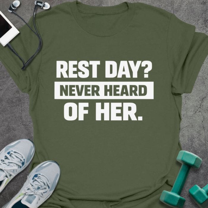 Military green t-shirt printed with "Rest Day? Never Heard of Her." in white