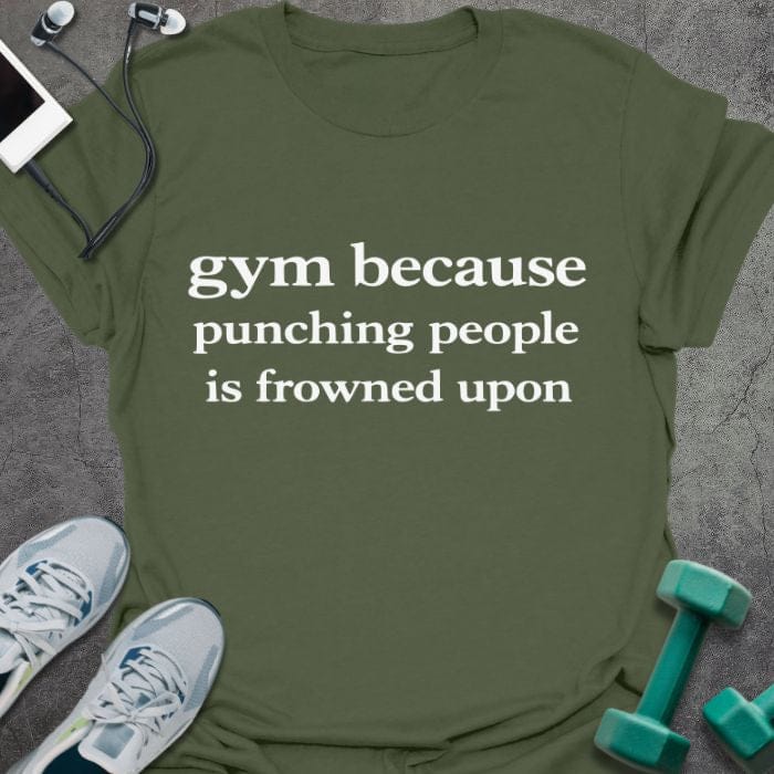 Military green t-shirt printed with "gym because punching people is frowned upon" in white