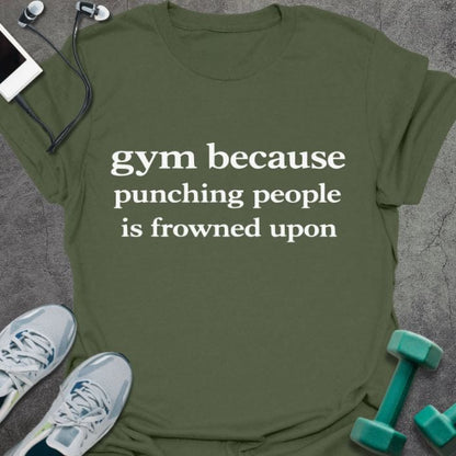 Military green t-shirt printed with "gym because punching people is frowned upon" in white