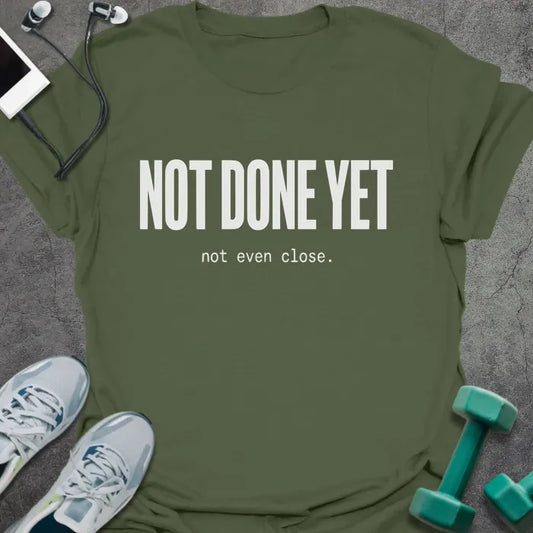 T-Shirt Military Green / S Not Done Yet T-Shirt