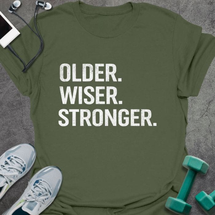 Military green t-shirt printed with "Older. Wiser. Stronger." in white