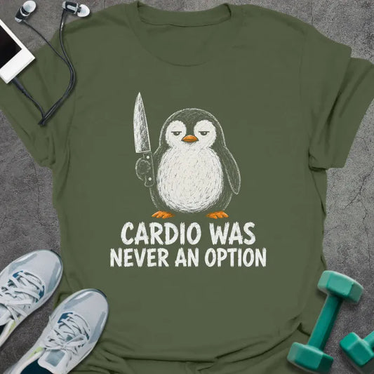 Military green t-shirt printed with "CARDIO WAS NEVER AN OPTION" in white, with penguin with knife