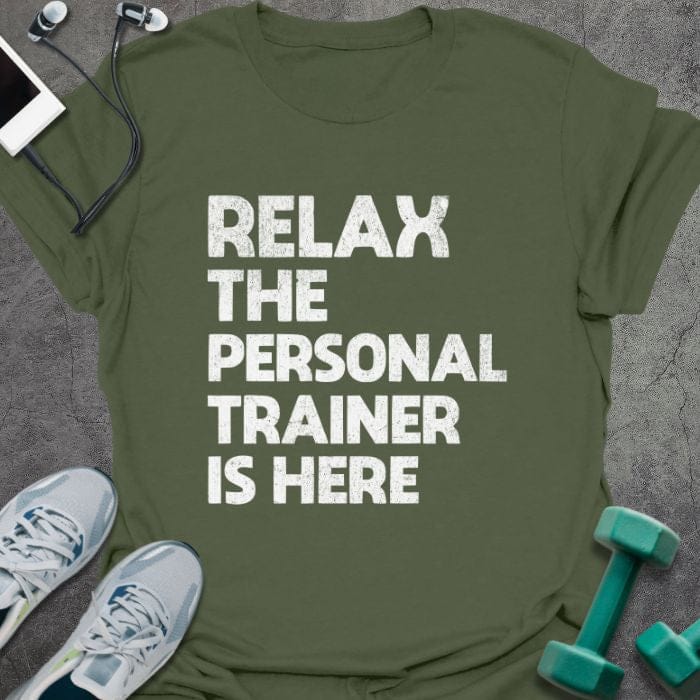 Military green t-shirt printed with "Relax the Personal Trainer is Here" in white