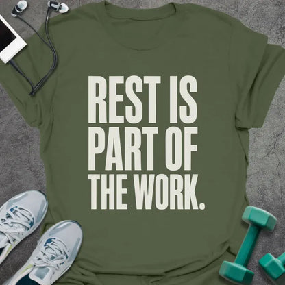 Military green t-shirt printed with "Rest is Part of the Work." in white