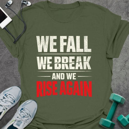 Military green t-shirt printed with "We Fall We Break and We Rise Again" in white and red