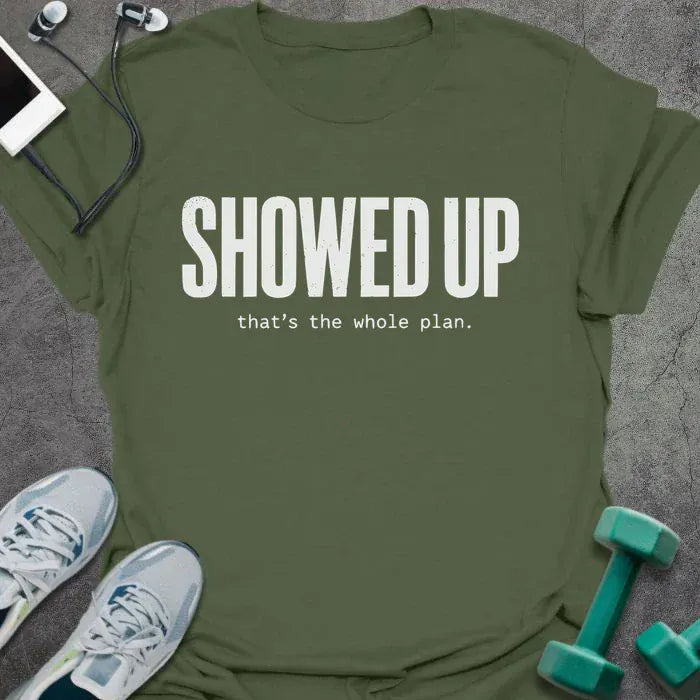 T-Shirt Military Green / S Showed Up T-Shirt